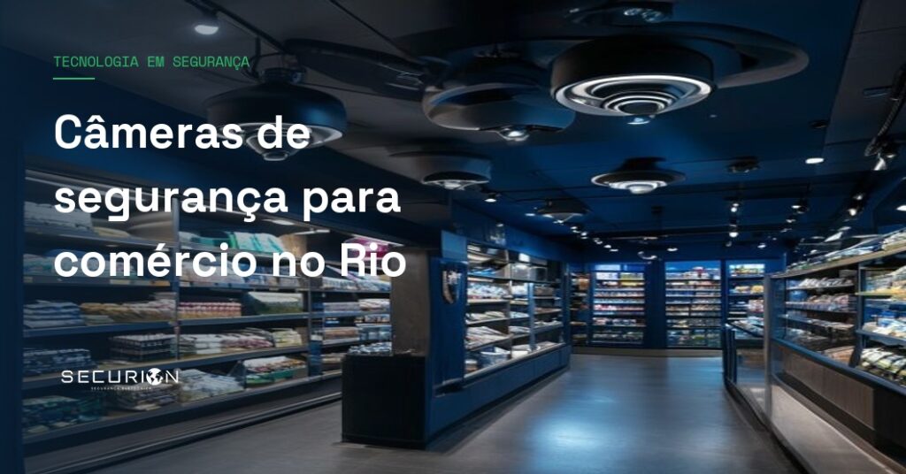 Câmeras de segurança para comércio no Rio