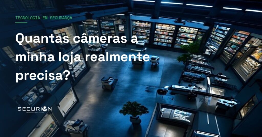 Quantas câmeras a minha loja realmente precisa?
