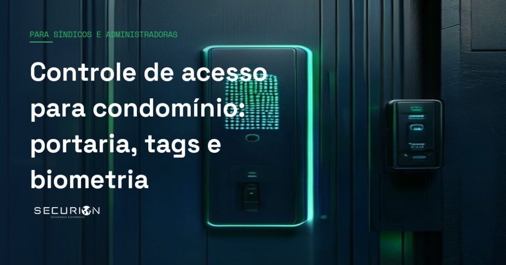 Controle de acesso para condomínio: portaria, tags e biometria