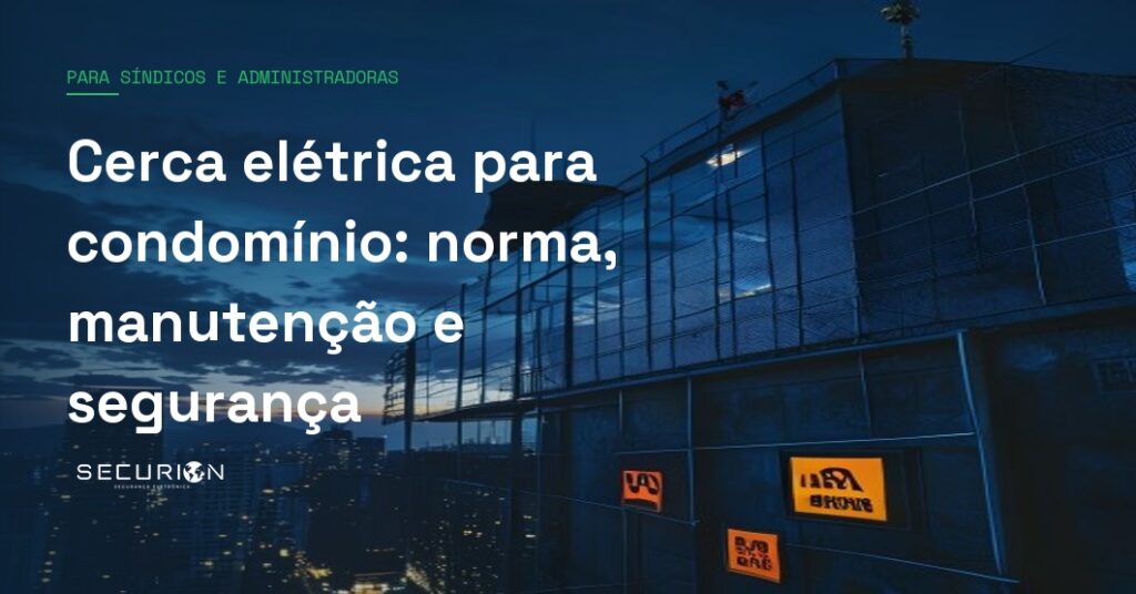 Cerca elétrica para condomínio: norma, manutenção e segurança