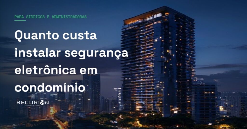 Quanto custa instalar segurança eletrônica em condomínio