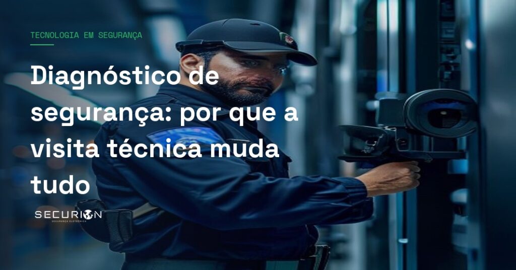 Diagnóstico de segurança: por que a visita técnica muda tudo