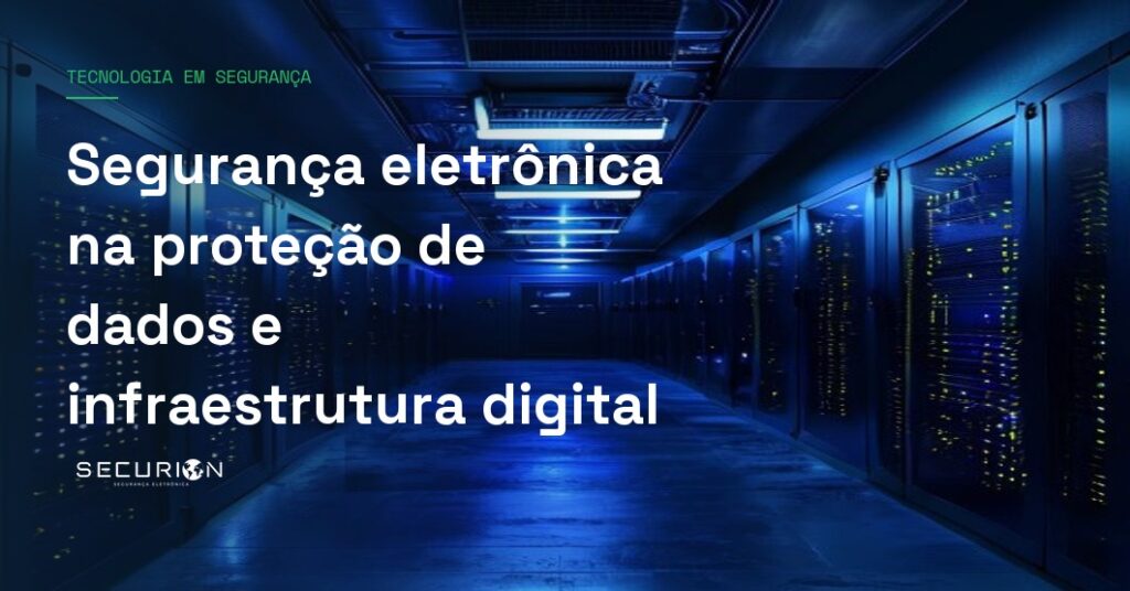 Segurança eletrônica na proteção de dados e infraestrutura digital