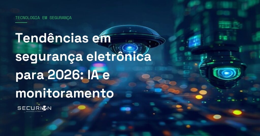 Tendências em segurança eletrônica para 2026: IA e monitoramento