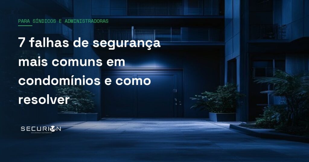 7 falhas de segurança mais comuns em condomínios e como resolver