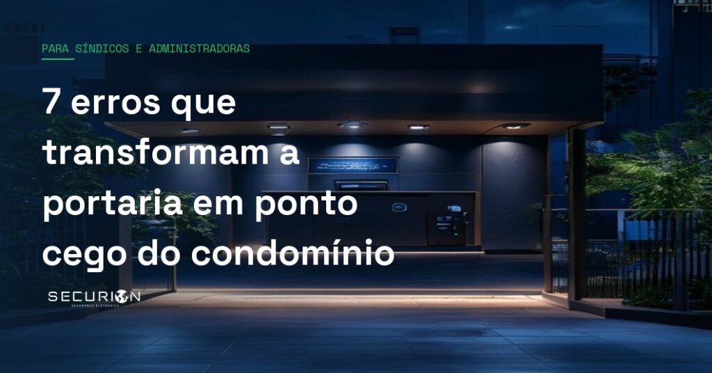 7 erros que transformam a portaria em ponto cego do condomínio