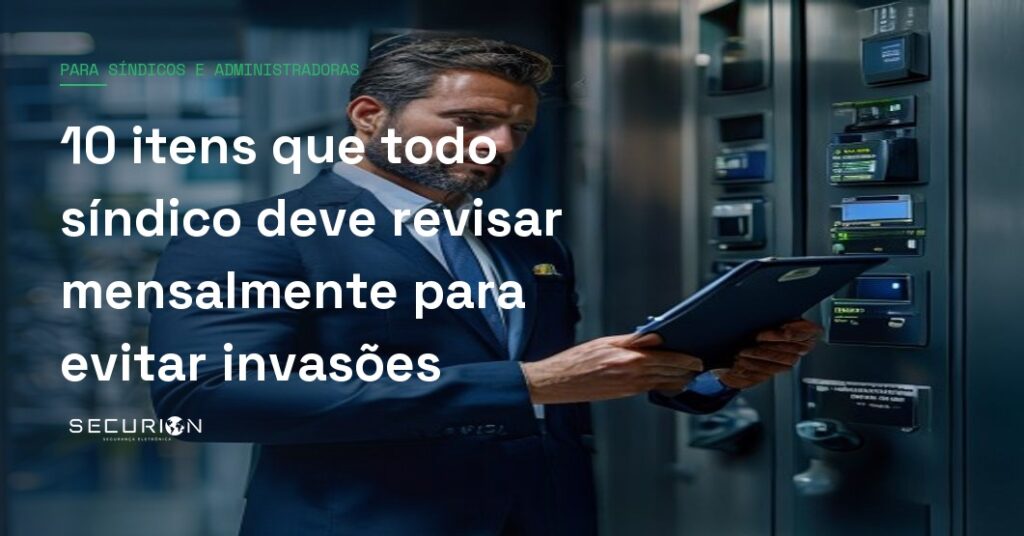 10 itens que todo síndico deve revisar mensalmente para evitar invasões