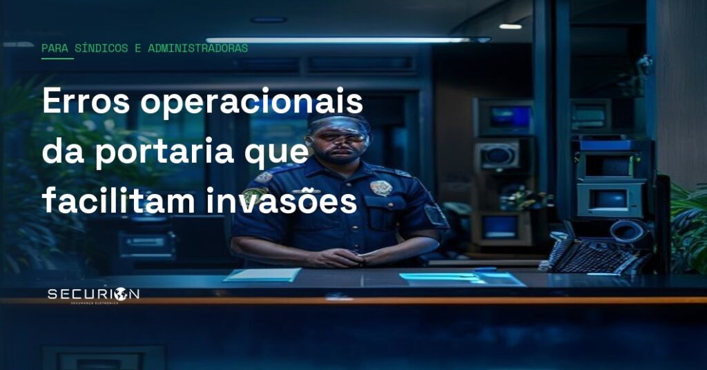 Erros operacionais da portaria que facilitam invasões